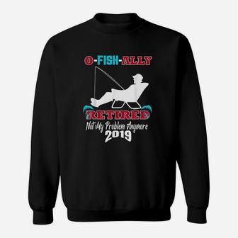 Cool O Fish Ally Retired 2019 Funny Fishing Retirement Gift Sweatshirt | Crazezy