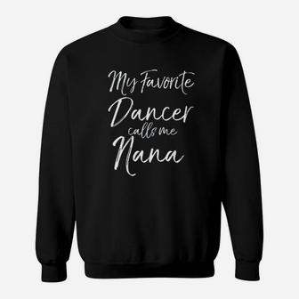 Cute Dance Grandma Gift Fun My Favorite Dancer Calls Me Nana Sweatshirt | Crazezy CA