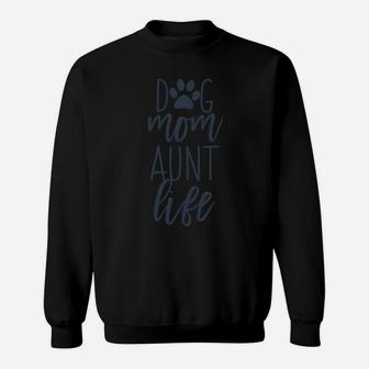 Cute Funny Dog Lover Quotes Gift For Dog Mom And Aunt Life Sweatshirt Sweatshirt | Crazezy
