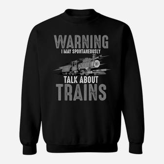 Cute Warning May Spontaneously Talk About Trains Shirt Gift Sweatshirt | Crazezy