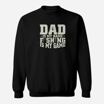 Dad Is My Name Fishing My Game For Father Grandpa Premium Sweatshirt | Crazezy