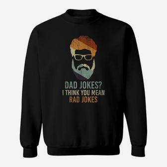Dad Jokes I Think You Mean Rad Jokes Funny Dad Jokes Sweatshirt | Crazezy CA