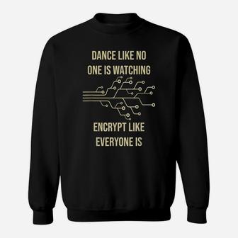 Dance Like No One Is Watching Encrypt Like Everyone Is - Fun Sweatshirt | Crazezy