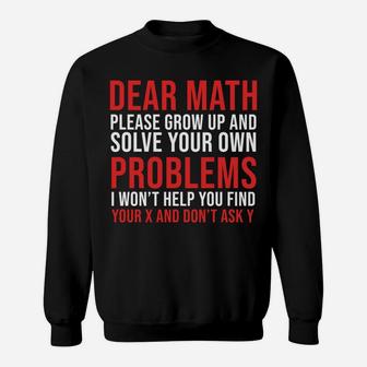Dear Math Grow Up And Solve Your Own Problems Sweatshirt | Crazezy UK