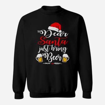Dear Santa Just Bring Beer Christmas Funny Xmas Drinking Sweatshirt | Crazezy