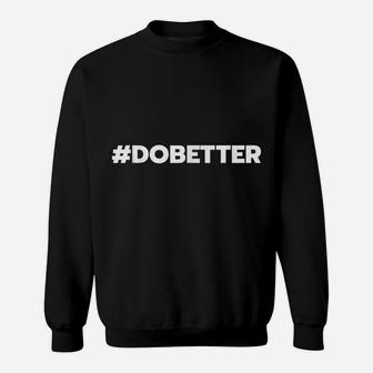 Do Better Hashtag DOBETTER Inspirational Hustle Sweatshirt | Crazezy
