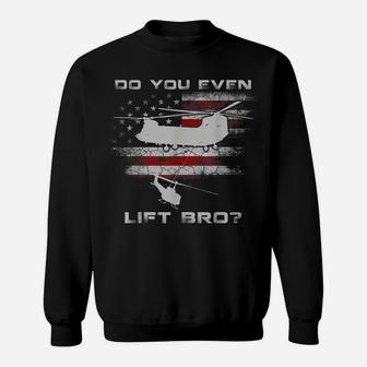 Do You Even Lift Bro Ch-47 Chinook Helicopter Funny Tshirt Sweatshirt | Crazezy