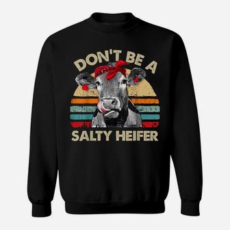 Don't Be A Salty Heifer T Shirt Cows Lover Gift Vintage Farm Sweatshirt | Crazezy CA