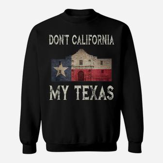 Don't California My Texas Alamo Lone Star State Flag Sweatshirt | Crazezy DE