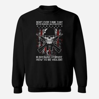 Don't Ever Think That The Reason I Am Peaceful Veteran Gift Sweatshirt | Crazezy