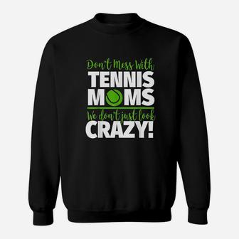 Dont Mess With Tennis Mom Mothers Day Sweatshirt | Crazezy