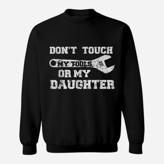 Don't Touch My Tools Or My Daughter Shirt Funny Dad Gift Sweatshirt | Crazezy