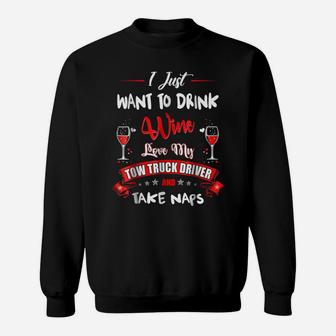 Drink Wine Love My Tow Truck Driver Take Naps Tshirt Sweatshirt | Crazezy