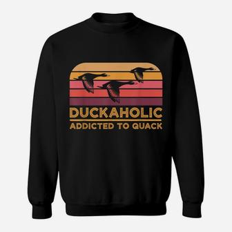 Duckaholic Addicted To Quack Funny Duck Hunting Sweatshirt | Crazezy