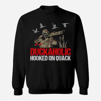 Duckoholic Hooked On Quack Funny Duck Hunting Hunter Gift Sweatshirt | Crazezy