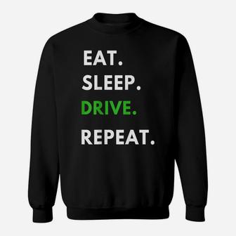 Eat Sleep Drive Repeat T Shirt For Driving Fans Truck Driver Sweatshirt | Crazezy