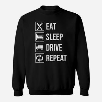 Eat Sleep Drive Repeat T-Shirt Funny Truck Driver Trucker Sweatshirt | Crazezy