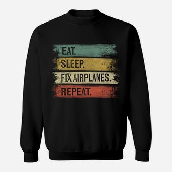 Eat Sleep Fix Airplanes Repeat Funny Aircraft Mechanic Gift Sweatshirt | Crazezy