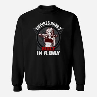 Empires Are Not Built In A Day Bodybuilding Sweat Shirt | Crazezy