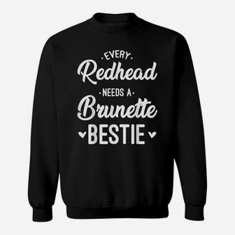 Every Redhead Needs A Brunette Bestie Gift Best Friend Women Sweatshirt | Crazezy CA