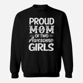 FAMILY 365 Proud Mom Of Two Awesome Girls Sweatshirt | Crazezy