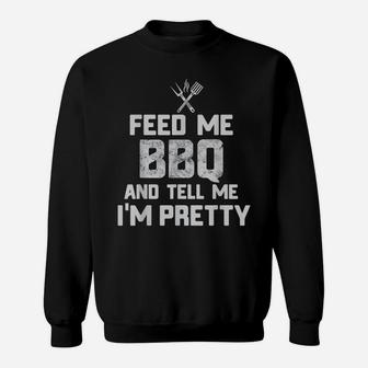 Feed Me BBQ And Tell Me I'm Pretty Funny Grill BBQ T Shirt Sweatshirt | Crazezy