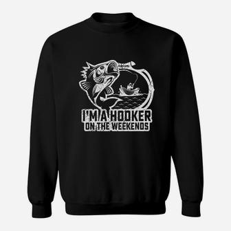 Fishing I Am A Hooker On The Weekends Fisher Sweatshirt | Crazezy