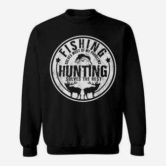 Fishing Solves Most Of My Problems Hunting Solves The Rest Sweatshirt | Crazezy DE