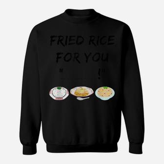 Fried Rice For You "Blank" Funny Foodie Cook Sweatshirt | Crazezy