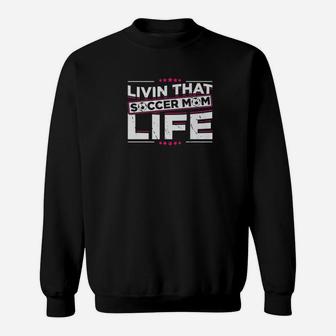 Funny And Cute Living That Soccer Mom Life Sweatshirt | Crazezy