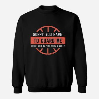 Funny Basketball Ankle Breaker I Sorry You Have To Guard Me Sweatshirt | Crazezy AU