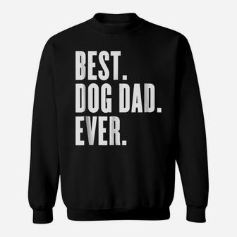 Funny Best Dog Dad Ever - Best Dog Dad Ever Shirt Sweatshirt | Crazezy DE
