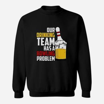Funny Bowling Our Drinking Team Has A Bowling Problem Sweatshirt | Crazezy