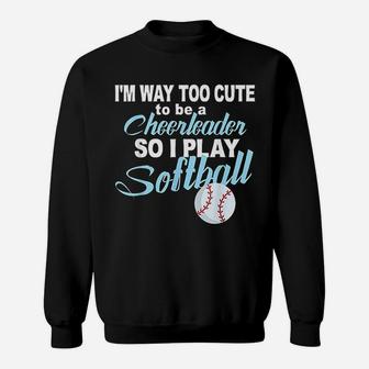 Funny Cheerleader Softball Too Cute Girls Softball Sweatshirt | Crazezy CA
