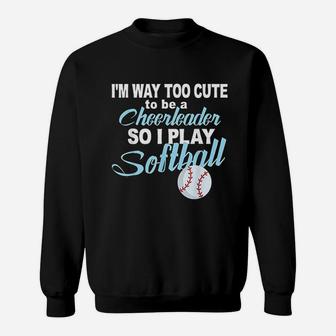 Funny Cheerleader Softball Too Cute Girls Softball Sweatshirt | Crazezy