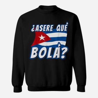 Funny Cuban Saying Havana Cuba Flag Asere Que Bola Sweatshirt | Crazezy UK