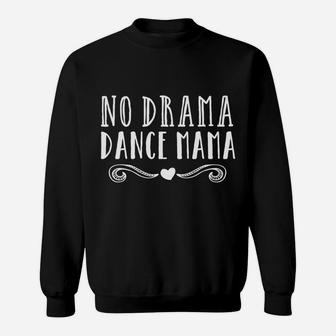 Funny Dance Mom Competition No Drama Dance Mama Tee Sweatshirt | Crazezy