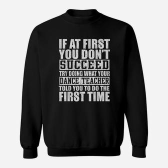 Funny Gift Try Doing What Your Dance Teacher Told You Sweatshirt | Crazezy