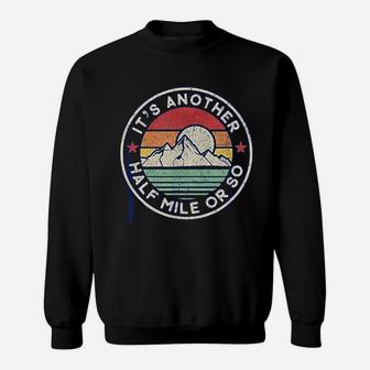 Funny Hiking Camping Another Half Mile Sweatshirt | Crazezy CA