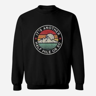 Funny Hiking Camping Another Half Mile Sweatshirt | Crazezy AU