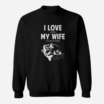 Funny I Love It When My Wife Lets Me Go Fishing Sweatshirt | Crazezy