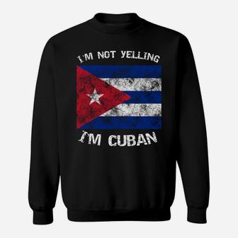 Funny I'm Not Yelling I'm Cuban Cuba Flag Gift Sweatshirt Sweatshirt | Crazezy DE