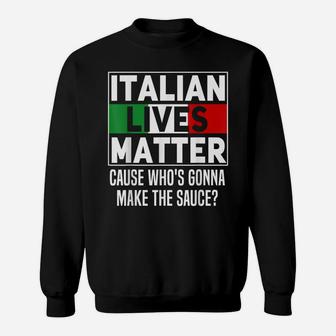 Funny Italian Lives Matter Cook Novelty Gift Italy Flag Sweatshirt | Crazezy
