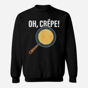 Funny Oh, Crepe - Crepe & Pancake Maker, Pastry Chef Baker Sweatshirt | Crazezy UK