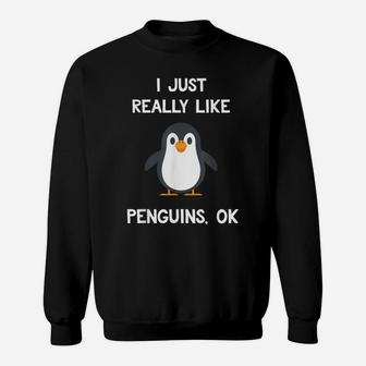 Funny Penguin Gift I Just Really Like Penguins OK Sweatshirt | Crazezy