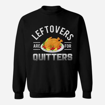 Funny Thanksgiving Leftovers Are For Quitters Turkey Sweatshirt | Crazezy CA