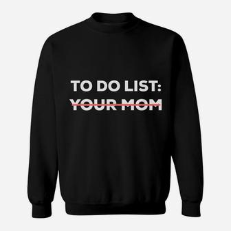 Funny To Do List Your Mom Sarcasm Sarcastic Saying Men Women Sweatshirt | Crazezy