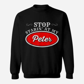 Funny Truck Driver Stop Starin' At My Peter Sweatshirt | Crazezy