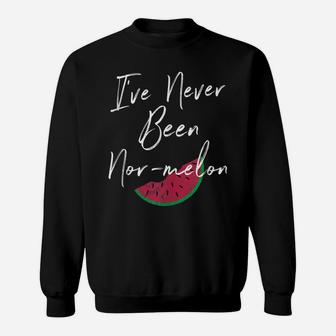 Funny Watermelon Joke I've Never Been Nor-Melon For Summer Sweatshirt | Crazezy CA