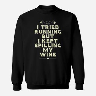 Funny Wine Lovers Gift Tried Running Kept Spilling Sweatshirt | Crazezy UK